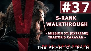 Metal Gear Solid V The Phantom Pain  SRank Walkthrough  Mission 37 Extreme Traitors Caravan [upl. by Nnor962]