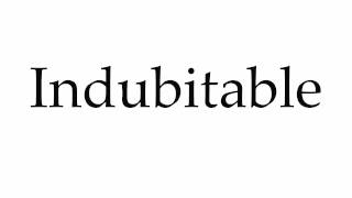 How to Pronounce Indubitable [upl. by Losse]