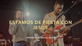 Estamos De Fiesta Con Jesús  Propósito ft Abigail Mateo [upl. by Magee912]