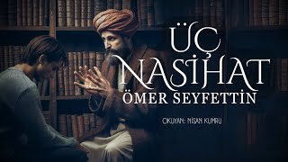 ÜÇ NASİHAT  Ömer Seyfettin  Seslendiren Nisan Kumru [upl. by Delp]