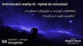 04  Energetika  Ovlivňování reality III [upl. by Leesa259]