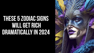 These 5 zodiac signs will get rich dramatically in 2024 [upl. by Farley]