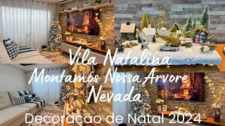 MONTAMOS NOSSA ÁRVORE NEVADA DOS SONHOS DECORAÇÃO DE NATAL MAIS LINDA QUE JÁ FIZ COM VILA NATALINA [upl. by Allimac]