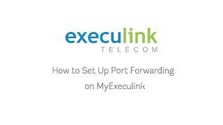 How to Set Up Port Forwarding in MyExeculink [upl. by Oilla]