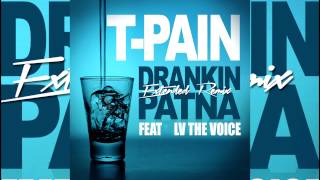 T Pain  Drankin Patna Extanded Remix Feat LV The Voice [upl. by Luwana45]