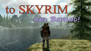 To Skyrim and Beyond [upl. by Ecnal]