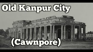 Kanpur in 1860  Old and Rare Pictures [upl. by Hafler534]