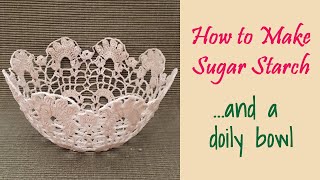 How to Make Sugar Starch and a Pretty Doily Bowl [upl. by Soisinoid]