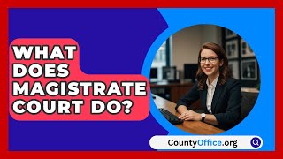 What Does Magistrate Court Do  CountyOfficeorg [upl. by Noicnecsa324]