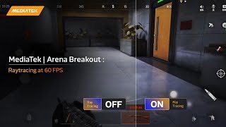 MediaTek  Arena Breakout  Raytracing at 60 FPS [upl. by Rabah983]