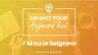 Jai vu le Seigneur  S Wauthier  UN MOT POUR AUJOURDHUI [upl. by Herb]