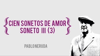 Pablo Neruda  Cien sonetos de amor  Soneto III [upl. by Fogarty]