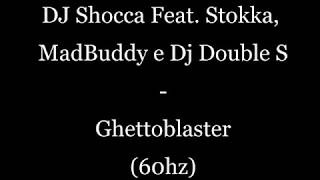 Dj Shocca  Ghettoblaster Feat Stokka MadBuddy Dj Double S TESTO [upl. by Dedra]