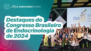 Destaques do Congresso Brasileiro de Endocrinologia de 2024 [upl. by Hareehat]