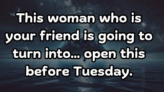 🛑💌 This woman who is your friend is going to turn into open this before Tuesday [upl. by Nylcaj202]