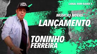 LANÇAMENTO MÚSICA NOVA TONINHO FERREIRA [upl. by Obediah]