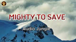 Mighty to save lyrics  Amazing Hillsong Worship Music [upl. by Kuster485]