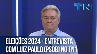 Eleições 2024  Entrevista com Luiz Paulo PSDB no TN [upl. by Ymar]