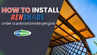 How to Install Renshade Screens Under a Polycarbonate Pergola  by ecoMaster [upl. by Notgnillew]