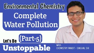 Complete Water Pollution  Environmental Chemistry Part 5  Chemistry Pandit  Singhal Sir [upl. by Voe970]