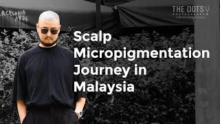 quotTHE DOTS SCALPs Scalp Micropigmentation Journey in Malaysia  Scalp Micropigmentation Malaysiaquot [upl. by Anniram]