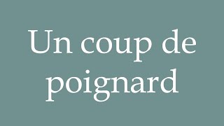 How to Pronounce Un coup de poignard A stab wound Correctly in French [upl. by Devi]