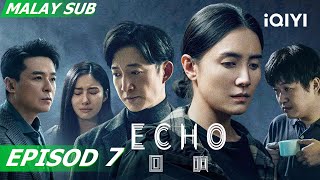 BM SUB Echo 回响 EP7  Song JiaWayn  iQIYI Malaysia [upl. by Ayres400]