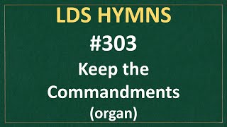 303 Keep the Commandments LDS Hymns  organ instrumental [upl. by Charlena963]