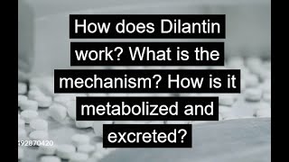 How does Dilantin work What is the mechanism How is it metabolized and excreted [upl. by Kcor]