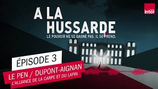 LE PEN  DUPONTAIGNAN  À LA HUSSARDE ÉPISODE 3 [upl. by Latnahc734]