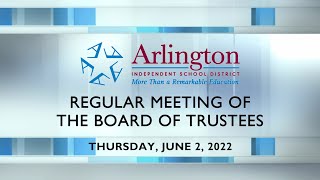 20220602 Arlington ISD Regular Meeting of the Board of Trustees [upl. by Waltner]