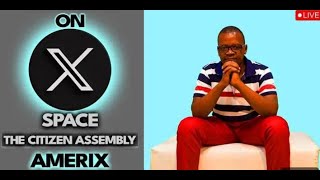 LIVE on X Space The CITIZEN ASSEMBLY with Amerix🔥We cant pay We Wont pay [upl. by Neufer]