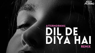 Dil De Diya Hain Remix  Aftermorning  Balam [upl. by Ennovyhs405]