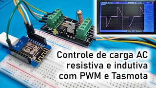 Video 33  TASMOTA  Controle de carga AC resistiva e indutiva com PWM [upl. by Boak710]