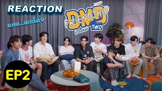 REACTION DMD Friendship the Reality  It Takes Two EP2  ดูมันดิเวทีเสียงปัง [upl. by Ilram]