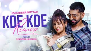 Kde Kde Remix  Maninder Buttar Ft Radhika Bangia  DJ Dackton amp Ashis Mishra  Latest Songs 2022 [upl. by Percival971]