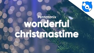 Pentatonix  Wonderful Christmastime Lyrics [upl. by Sander]