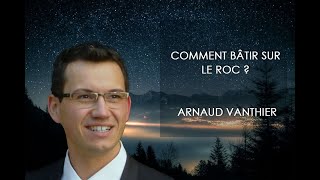 Comment bâtir sur le roc   Arnaud Vanthier  26102024 [upl. by Llerehs10]