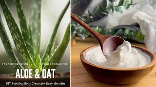 DIY Aloe amp Oat Soothing Body Cream for itchy dry irritated skin [upl. by Nolrac]