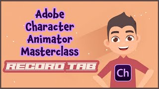 Adobe Character Animator Masterclass 2 RECORD TAB [upl. by Arihsan]