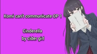 Komi cant communicate OP  Opening 1 Cinderella lyrics [upl. by Ulane]