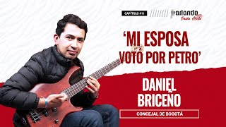 CAPÍTULO 11 quotMi esposa votó por Petroquot  Parlando Con Daniel Briceño [upl. by Mallissa]