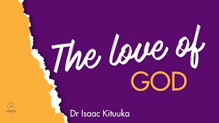 The Love of God by Dr Isaac Kituuka [upl. by Menell]