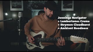 Jennings Navigator LAMBERTONES Crema  Strymon Cloudburst  AMBIENT HEAVEN [upl. by Robinson575]