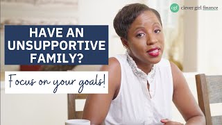 How to Stay Focused on Your Goals When Your Family Isn’t Supportive  Clever Girl Finance [upl. by Odelinda]