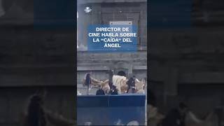 Cineasta aclara a qué se debió la quotcaídaquot del Ángel de la Independencia shorts [upl. by Lauralee]