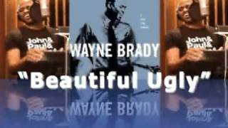 WAYNE BRADY sings  Beautiful Ugly [upl. by Soluk]