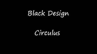 Black Design  Circulus [upl. by Atteuqram]