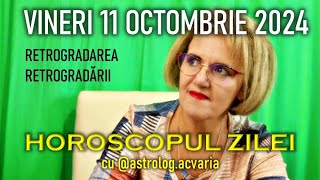 RETROGRADAREA RETROGRADARII 😵 VINERI 11 OCTOMBRIE 2024 ☀♎ HOROSCOPUL ZILEI cu astrolog ACVARIA [upl. by Halfon]