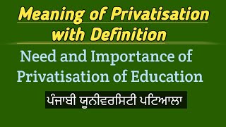 Meaning of Privatisation  Need and Importance of Privatisation of Education [upl. by Beetner120]